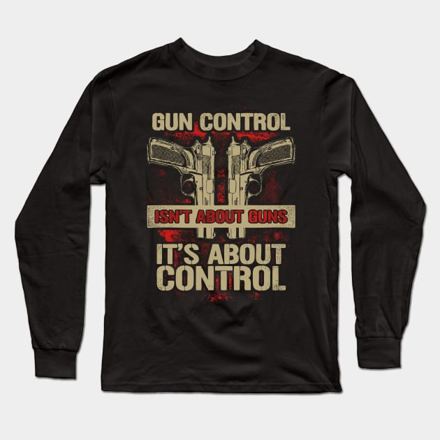 Gun Control Isn't About Guns It's About Control Long Sleeve T-Shirt by Tee-hub